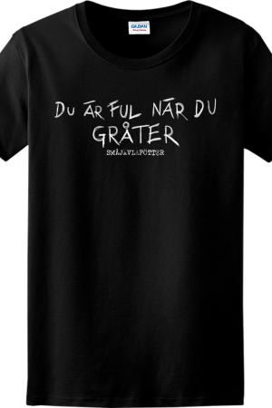 T-shirt Du Är Ful När Du Gråter