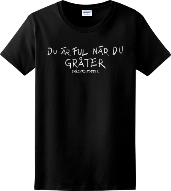 T-shirt Du Är Ful När Du Gråter